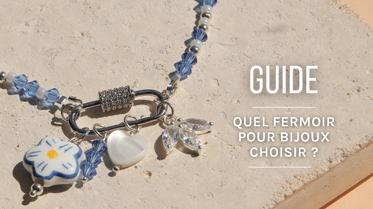 Quel fermoir pour bijoux choisir ? Guide complet 2026 Quel fermoir pour bijoux choisir ? Guide complet 2026