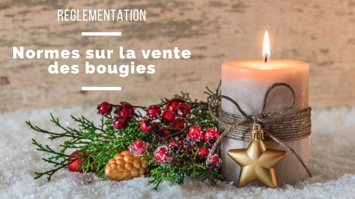 Réglementation et obligations liées à la vente de bougies Réglementation et obligations liées à la vente de bougies